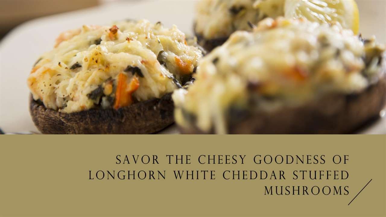 Crafting Longhorn White Cheddar Stuffed Mushrooms Recipe: Unveiling ...